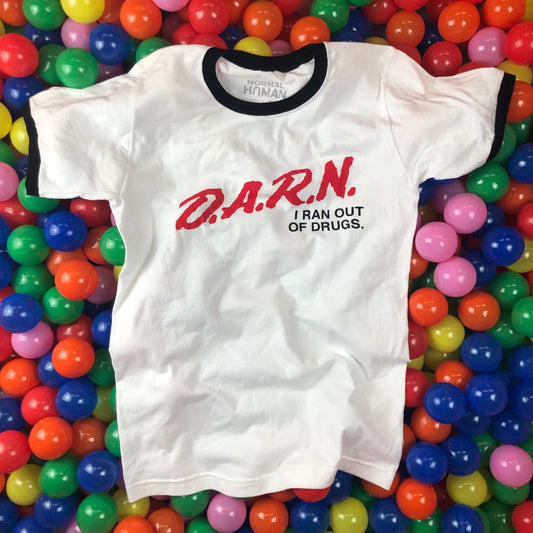 D.A.R.N. I Ran Out Of Drugs T-Shirt